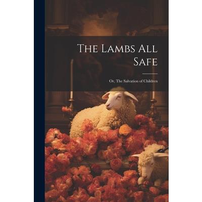 The Lambs All Safe; or, The Salvation of Children