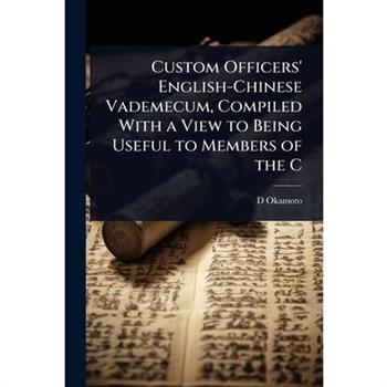 Custom Officers’ English-Chinese Vademecum, Compiled With a View to Being Useful to Members of the C