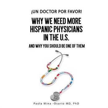 癒Un doctor por favor!Why We Need More Hispanic Physicians in the U.S., and Why You Should