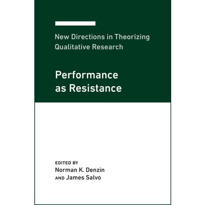 New Directions in Theorizing Qualitative ResearchPerformance as Resistance