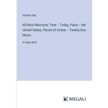 All-Wool Morrison; Time -- Today, Place -- the United States, Period of Action -- Twenty-four Hours