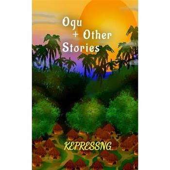 Ogu & Other Stories