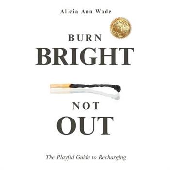 Burn Bright, Not Out