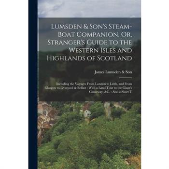 Lumsden & Son's Steam-Boat Companion, Or, Stranger's Guide to the Western Isles and Highlands of Scotland