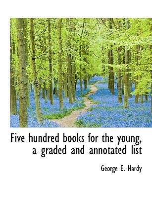 Five Hundred Books for the Young, a Graded and Annotated List