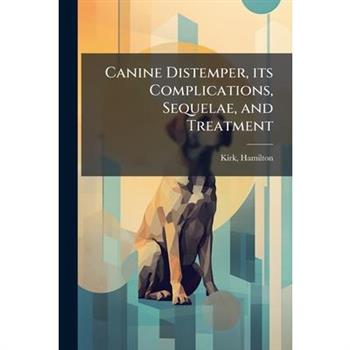 Canine Distemper, its Complications, Sequelae, and Treatment