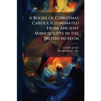 A Booke of Christmas Carols, Illuminated From Ancient Manuscripts in the British Museum