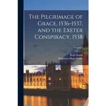 The Pilgrimage of Grace, 1536-1537, and the Exeter Conspiracy, 1538; Volume 2