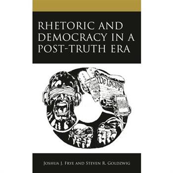 Rhetoric and Democracy in a Post-Truth Era
