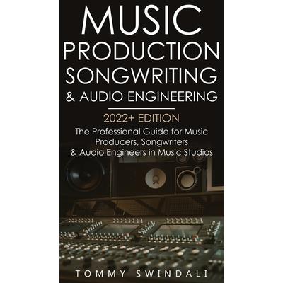 Music Production, Songwriting & Audio Engineering, 2022＋ Edition