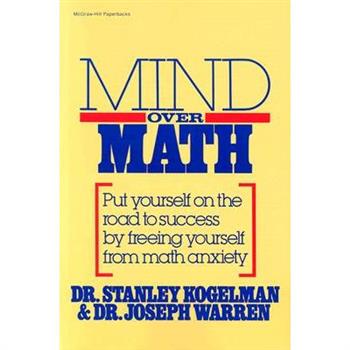 Mind Over Math: Put Yourself on the Road to Success by Freeing Yourself from Math Anxiety