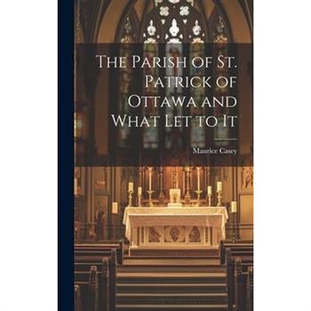 The Parish of St. Patrick of Ottawa and What Let to It