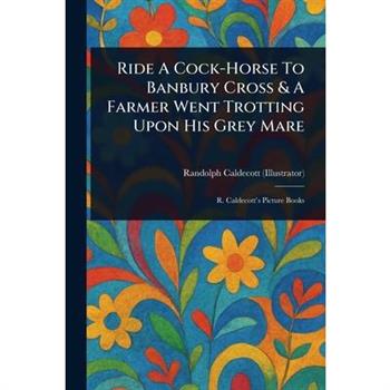 Ride A Cock-Horse To Banbury Cross & A Farmer Went Trotting Upon His Grey Mare