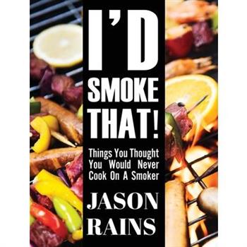 I'd Smoke That! Things You Thought You Would Never Cook On A Smoker