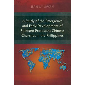 A Study of the Emergence and Early Development of Selected Protestant Chinese Churches in the Philippines