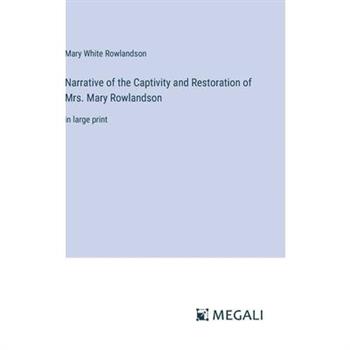 Narrative of the Captivity and Restoration of Mrs. Mary Rowlandson