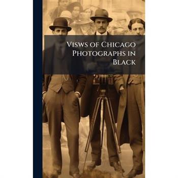 Visws of Chicago Photographs in Black