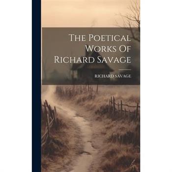 The Poetical Works Of Richard Savage