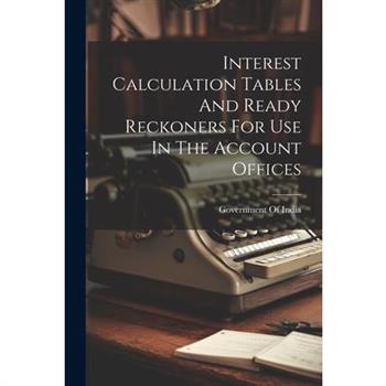 Interest Calculation Tables And Ready Reckoners For Use In The Account Offices