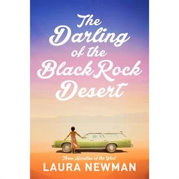 The Darling of the Blackrock Desert: Three Novellas Set in the West