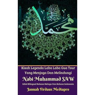 Kisah Legenda Laba Laba Gua Tsur Yang Menjaga Dan Melindungi Nabi Muhammad SAW Edisi Bilingual Melayu Dan Indonesia