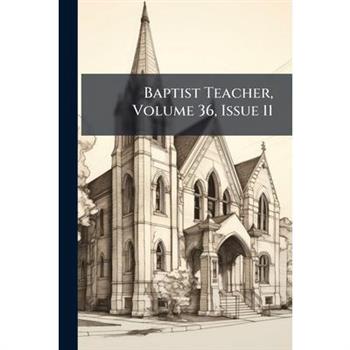 Baptist Teacher, Volume 36, Issue 11