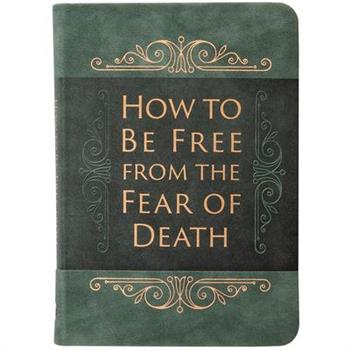 How to Be Free from the Fear of Death