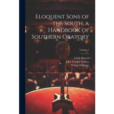 Eloquent Sons of the South, a Handbook of Southern Oratory; Volume 1
