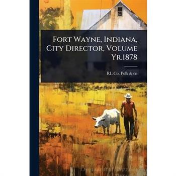Fort Wayne, Indiana, City Director, Volume Yr.1878