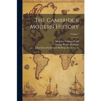 The Cambridge Modern History; Volume 7