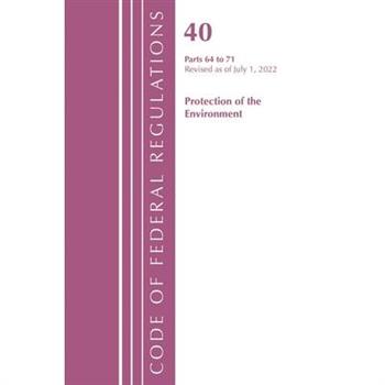 Code of Federal Regulations, Title 40 Protection of the Environment 64-71, Revised as of July 1, 2022