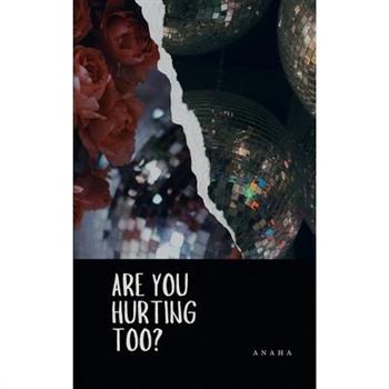 Are You Hurting Too?