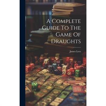 A Complete Guide To The Game Of Draughts