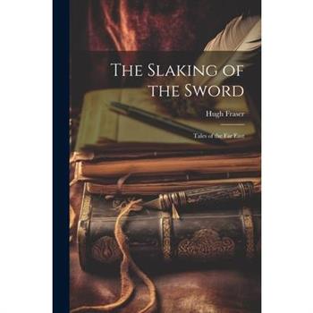 The Slaking of the Sword; Tales of the Far East