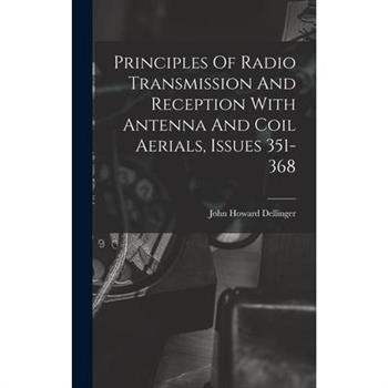 Principles Of Radio Transmission And Reception With Antenna And Coil Aerials, Issues 351-368