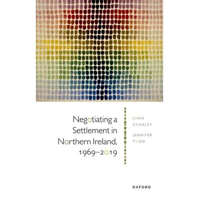 Negotiating a Settlement in Northern Ireland, 1969-2019