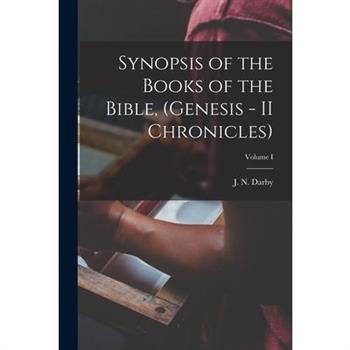 Synopsis of the Books of the Bible, (Genesis - II Chronicles); Volume I