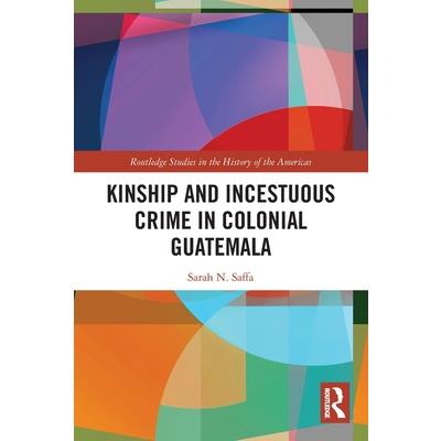 Kinship and Incestuous Crime in Colonial Guatemala