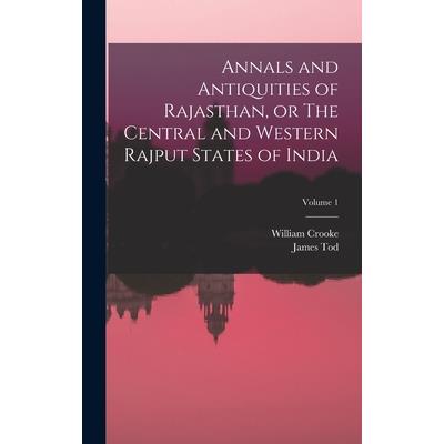 Annals and Antiquities of Rajasthan, or The Central and Western Rajput States of India; Volume 1