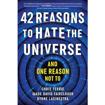 42 Reasons to Hate the Universe