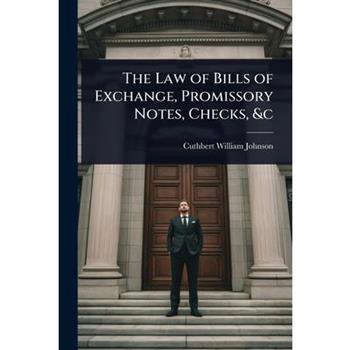The Law of Bills of Exchange, Promissory Notes, Checks, &c