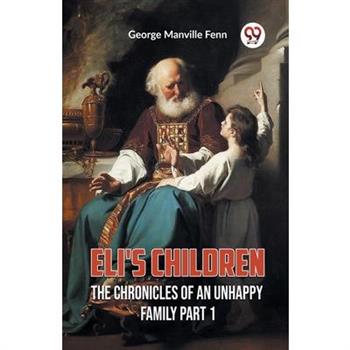 Eli’s Children The Chronicles of an Unhappy Family Part 1