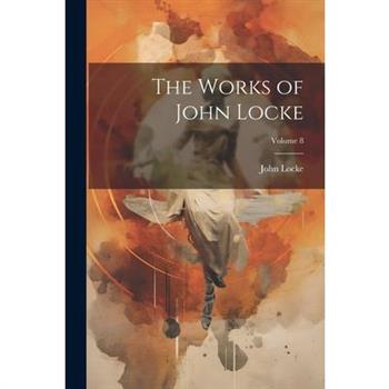 The Works of John Locke; Volume 8