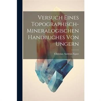 Versuch Eines Topographisch-mineralogischen Handbuches Von Ungern
