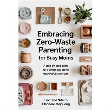 Embracing Zero-Waste Parenting For Busy Moms