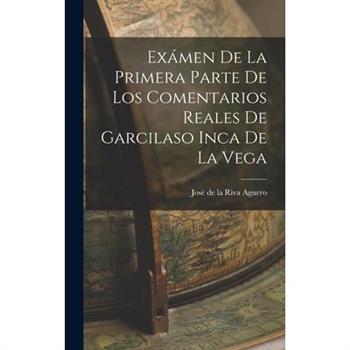 Ex獺men de la Primera Parte de los Comentarios Reales de Garcilaso Inca de la Vega
