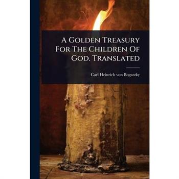 A Golden Treasury For The Children Of God. Translated