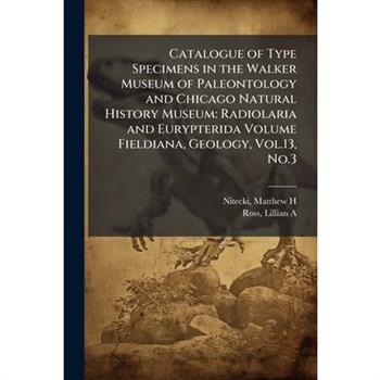Catalogue of Type Specimens in the Walker Museum of Paleontology and Chicago Natural History Museum