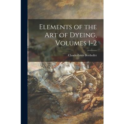 Elements of the Art of Dyeing, Volumes 1-2