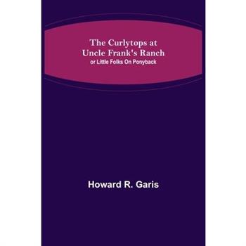 The Curlytops at Uncle Frank's Ranch; or Little Folks on Ponyback